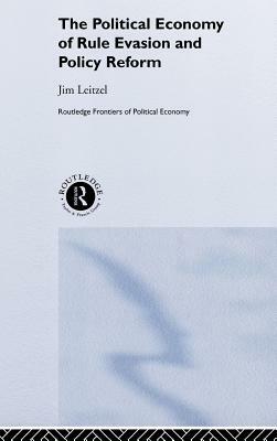 The Political Economy of Rule Evasion and Policy Reform by Jim Leitzel