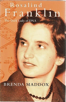 Rosalind Franklin: The Dark Lady Of DNA by Brenda Maddox