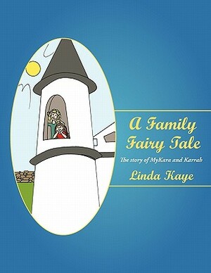 A Family Fairy Tale: The Story of Mykara and Karrah by Linda Kaye