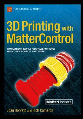 3D Printing with Mattercontrol by Joan Horvath, Rich Cameron