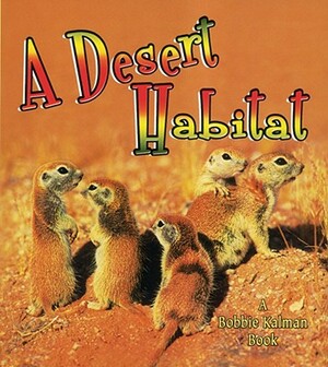 A Desert Habitat by Bobbie Kalman, Kelley MacAulay