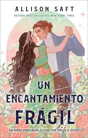 Un encantamiento frágil by Allison Saft, Allison Saft