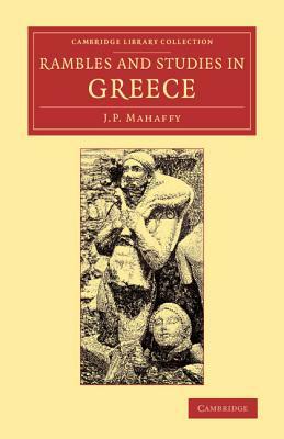 Rambles and Studies in Greece by John Pentland Mahaffy