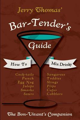 Jerry Thomas' Bartenders Guide: How To Mix Drinks 1862 Reprint: A Bon Vivant's Companion by Jerry Thomas