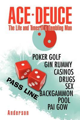 Ace - Deuce: The Life and Times of a Gambling Man by J. E. Anderson