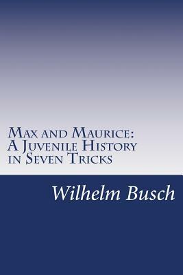 Max and Maurice: A Juvenile History in Seven Tricks by Wilhelm Busch