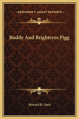 Buddy And Brighteyes Pigg by Howard R. Garis