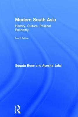 Modern South Asia: History, Culture, Political Economy by Sugata Bose, Ayesha Jalal