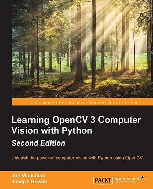 Learning OpenCV 3 Computer Vision with Python: Unleash the Power of Computer Vision with Python Using OpenCV by Joseph Howse, Joe Minichino