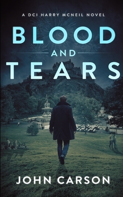 Blood and Tears: A Scottish Crime Thriller by John Carson