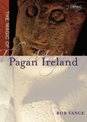 The Magic of Pagan Ireland by Robert Vance