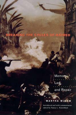 Breaking the Cycles of Hatred: Memory, Law, and Repair by Martha Minow
