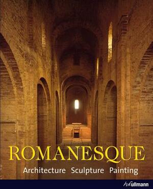 Romanesque: Architecture. Sculpture. Painting. by Rolf Toman