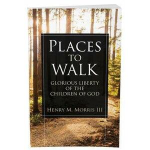 Places to Walk: Glorious Liberty of the Children of God by Henry M. Morris