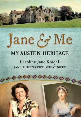 Jane & Me: My Austen Heritage by Caroline Jane Knight