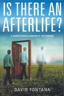 Is There an Afterlife?: A Comprehensive Overview of the Evidence by David Fontana