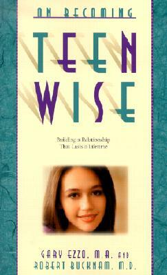 On Becoming Teen Wise: Building a Relationship That Lasts a Lifetime by Gary Ezzo