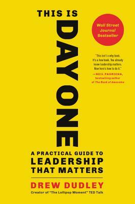 This Is Day One: A Practical Guide to Leadership That Matters by Drew Dudley