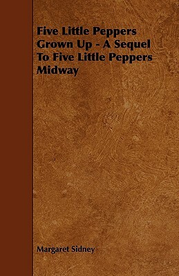 Five Little Peppers Grown Up - A Sequel to Five Little Peppers Midway by Margaret Sidney