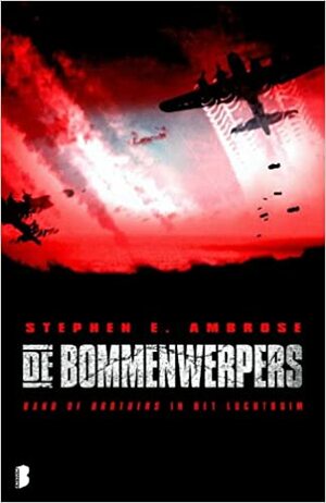 De bommenwerpers: Band of brothers in het luchtruim by Stephen E. Ambrose