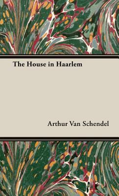 The House in Haarlem by Arthur Van Schendel