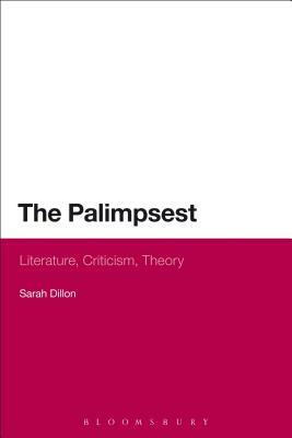 The Palimpsest: Literature, Criticism, Theory by Sarah Dillon