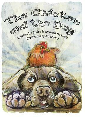 The Chicken and the Dog by Amanda L. Maxwell, Andre L. Maxwell