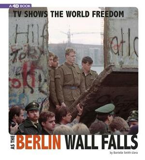 TV Shows the World Freedom as the Berlin Wall Falls: 4D an Augmented Reading Experience by Danielle Smith-Llera