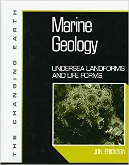 Marine Geology: Undersea Landforms and Life Forms by Jon Erickson