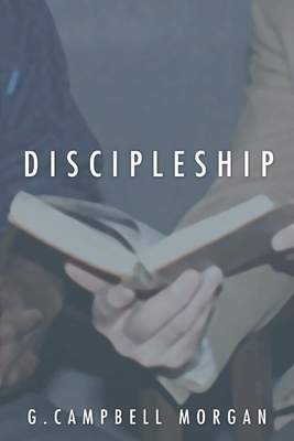 Discipleship by G. Campbell Morgan
