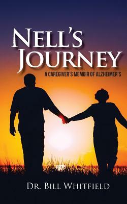 Nell's Journey: A Caregiver's Memoir of Alzheimer's by Bill Whitfield