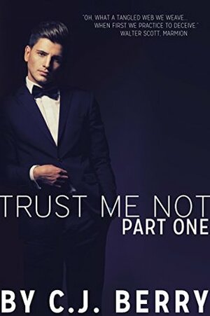 Trust Me Not - Part One: by C.J. Berry