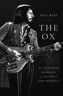 The Ox: The Authorized Biography of The Who's John Entwistle by Paul Rees