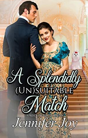 A Splendidly (Un)suitable Match by Jennifer Joy