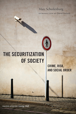 The Securitization of Society: Crime, Risk, and Social Order by Marc Schuilenburg