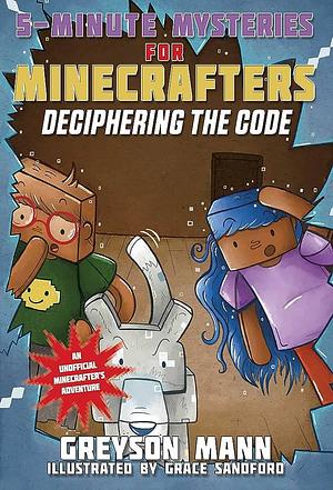 Deciphering the Code: 5-Minute Mysteries for Fans of Creepers by Greyson Mann