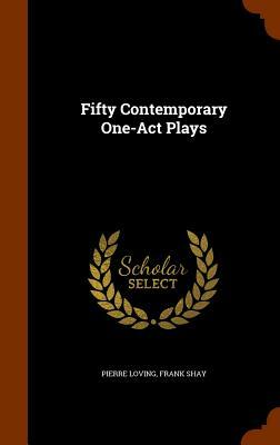 Fifty Contemporary One-Act Plays by Pierre Loving, Frank Shay