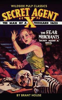Secret Agent X: The Fear Merchants by Brant House