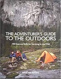 The Adventurer's Guide to the Outdoors: 100 Essential Skills for Surviving in the Wild by Guy Grieve