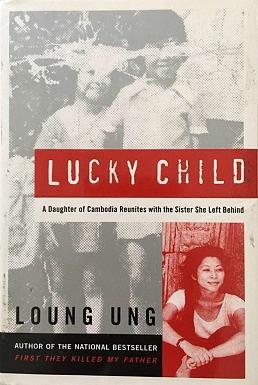 Lucky Child: A Daughter of Cambodia Reunites with the Sister She Left Behind by Loung Ung
