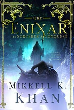 The Enixar: The Sorcerer's Conquest by Mikkell K. Khan