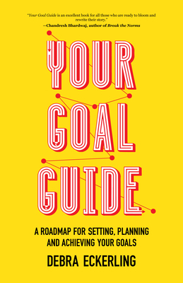 Your Goal Guide: A Roadmap for Setting, Planning and Achieving Your Goals (Goal Defining, Productivity, Work from Home) by Debra Eckerling