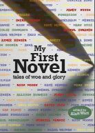 My First Novel by Rick Moody, Mary Otis, Cynthia Bond, Ron Cooper, Leslie Schwartz, Samantha Dunn, Cheryl Strayed, Anna David, David L. Ulin, Sheri Holman, Dinah Lenney, Jerry Stahl, Jordanna Fraiberg, Diana Wagman, John Dufresne, Larry Fondation, Aimee Bender, Merrill Markoe, Janet Fitch, Allison Burnett, Eric Miles Williamson, Dan Fante, Alan Watt, Dave Newman, Paul Mandelbaum