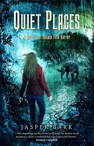 Quiet Places: A Novella of Cosmic Folk Horror by Jasper Bark
