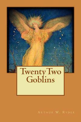 TwentyTwo Goblins by Arthur W. Ryder