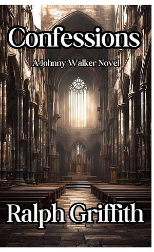 Confessions: A Johnny Walker Novel by Ralph Griffith