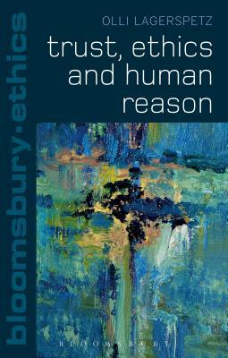 Trust, Ethics and Human Reason by Olli Lagerspetz