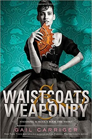 Waistcoats & Weaponry by Gail Carriger