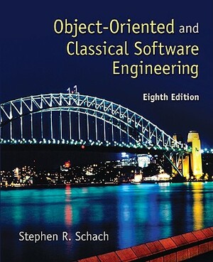 Object-Oriented and Classical Software Engineering by Stephen R. Schach