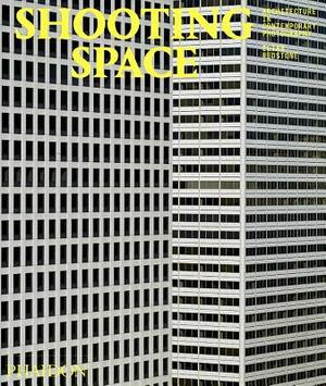 Shooting Space: Architecture in Contemporary Photography by Elias Redstone